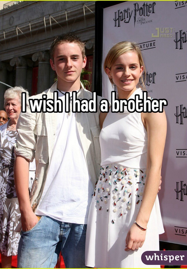 I wish I had a brother 