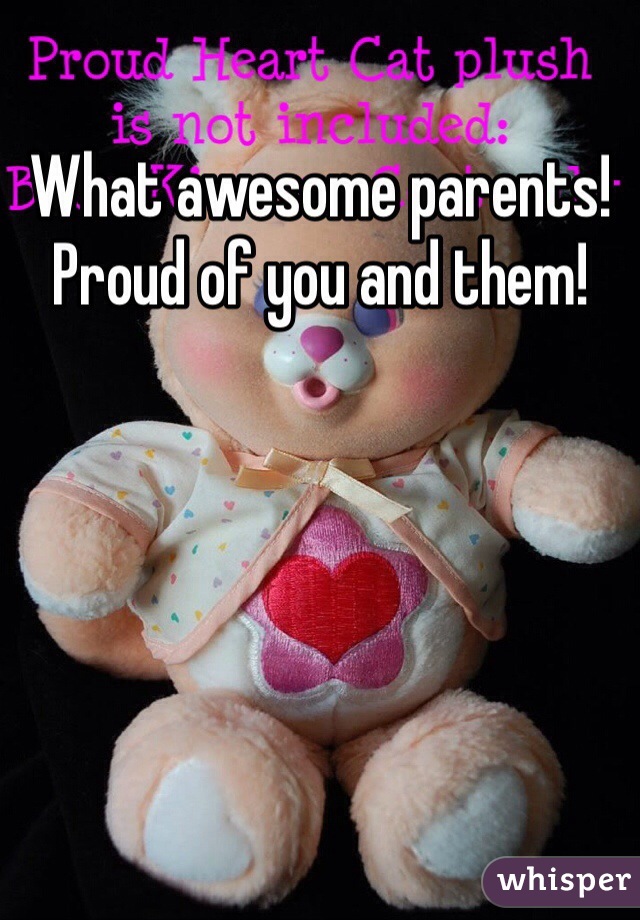 What awesome parents! Proud of you and them! 