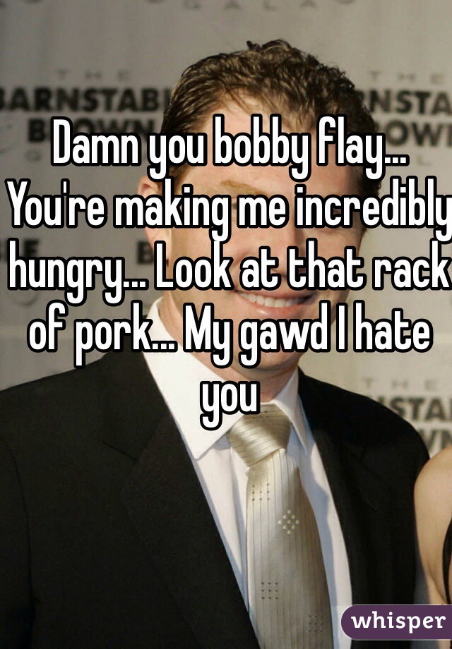 Damn you bobby flay... You're making me incredibly hungry... Look at that rack of pork... My gawd I hate you 