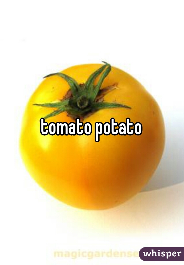 tomato potato