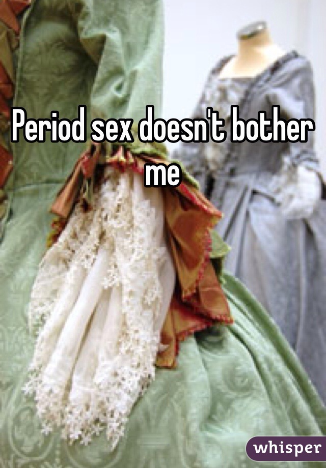 Period sex doesn't bother me 