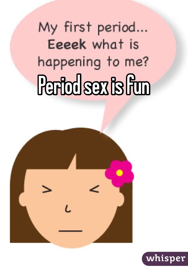 Period sex is fun 