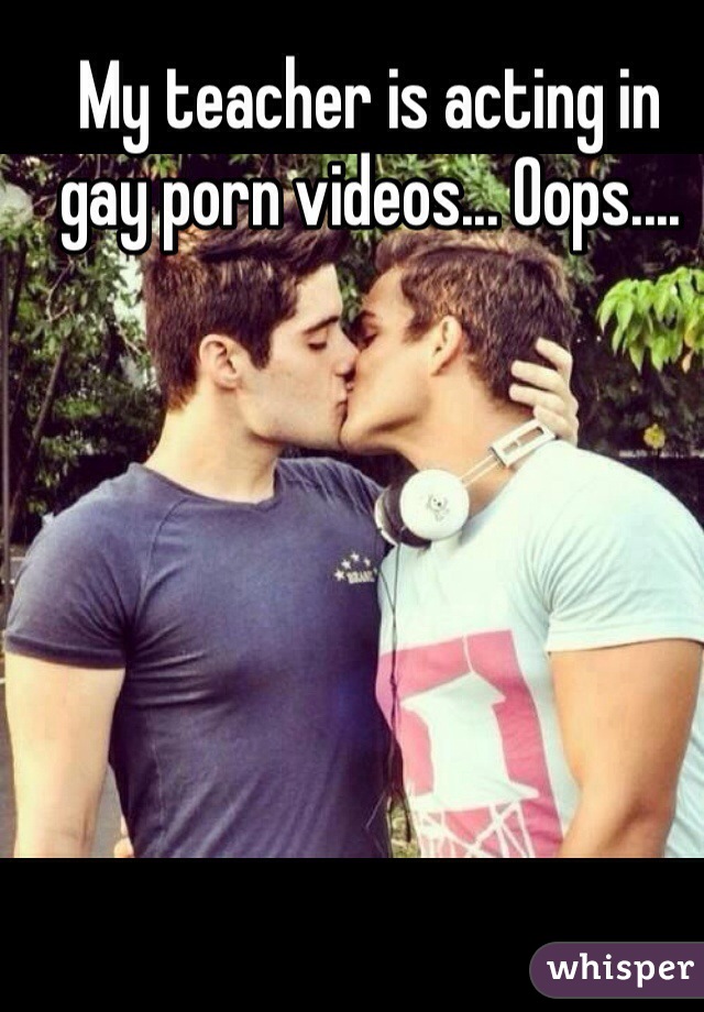 My teacher is acting in gay porn videos... Oops....