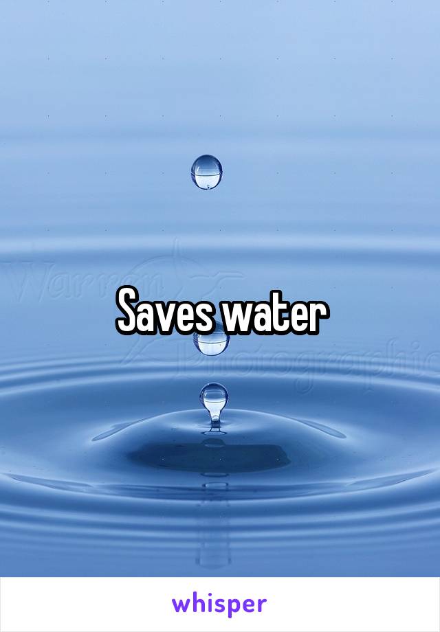 Saves water