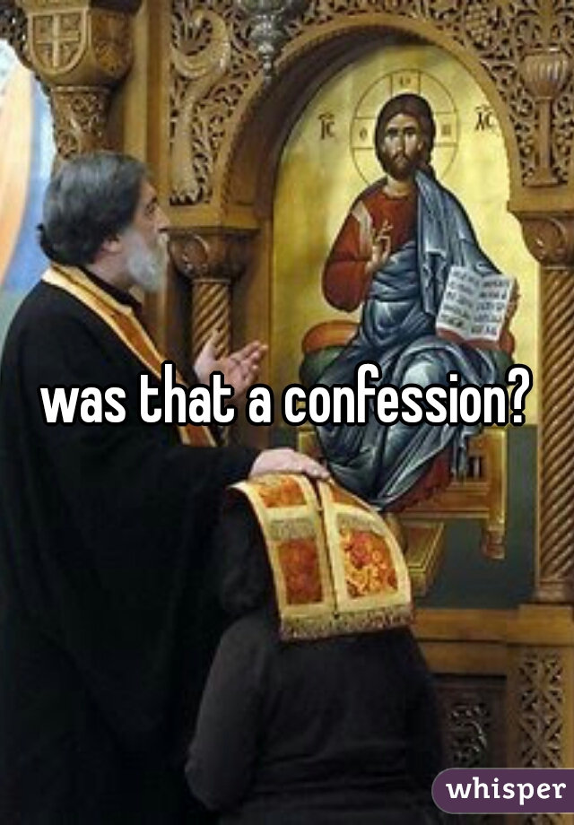 was that a confession?