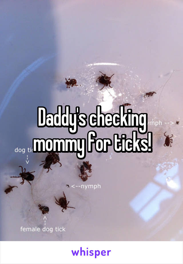 Daddy's checking mommy for ticks!