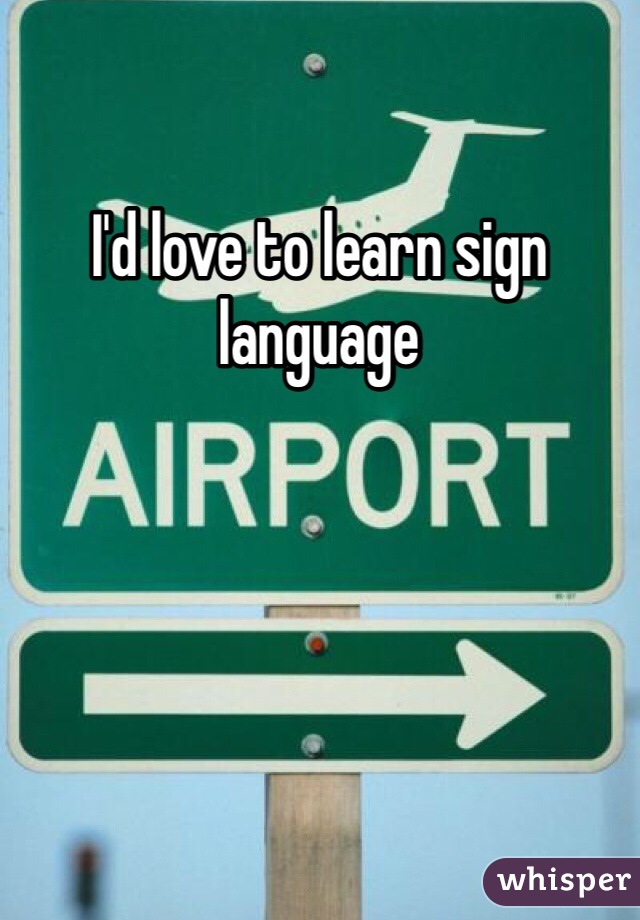 I'd love to learn sign language