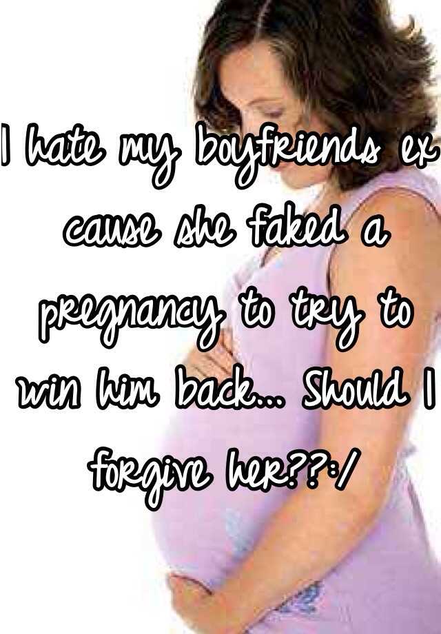 I hate my boyfriends ex cause she faked a pregnancy to try to win him back... Should I forgive her??:/