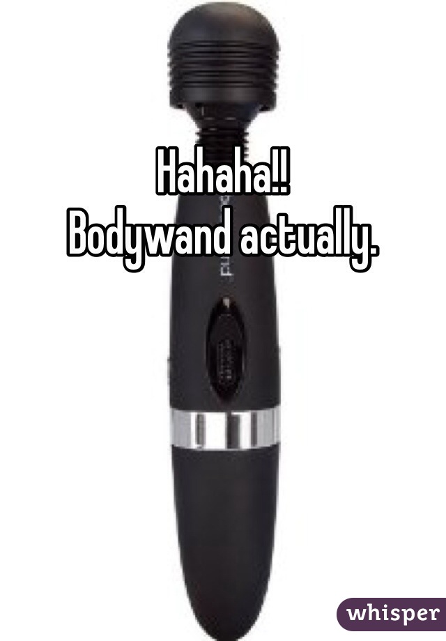 Hahaha!!
Bodywand actually.