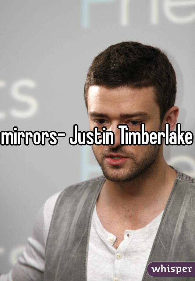 mirrors- Justin Timberlake