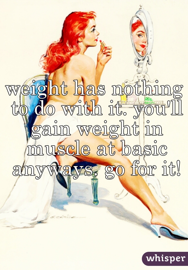 weight has nothing to do with it. you'll gain weight in muscle at basic anyways. go for it!