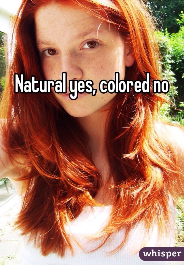 Natural yes, colored no