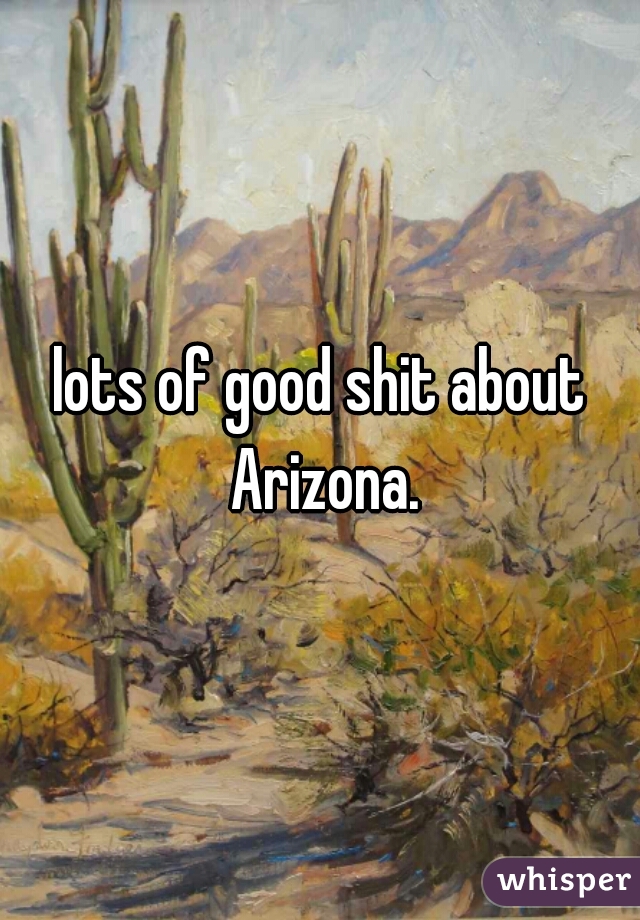 lots of good shit about Arizona.