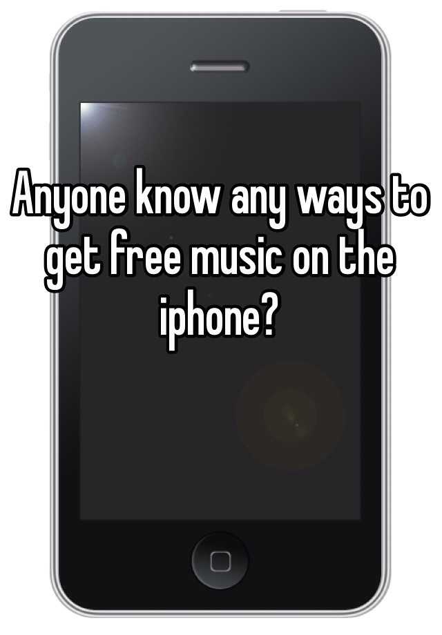 anyone-know-any-ways-to-get-free-music-on-the-iphone