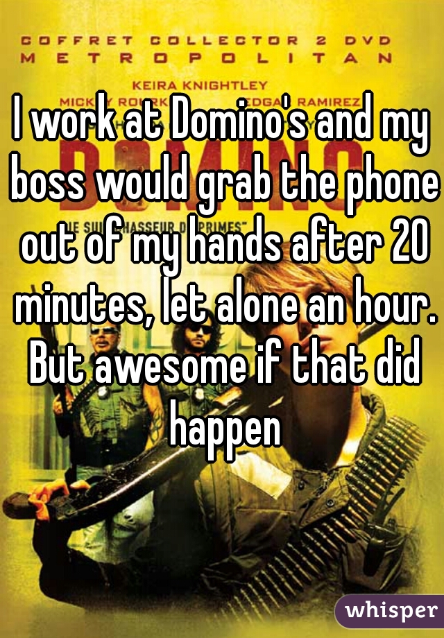 I work at Domino's and my boss would grab the phone out of my hands after 20 minutes, let alone an hour. But awesome if that did happen
