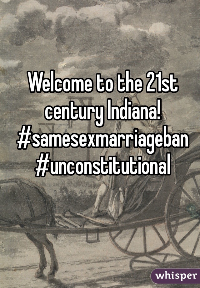 Welcome to the 21st century Indiana! #samesexmarriageban #unconstitutional