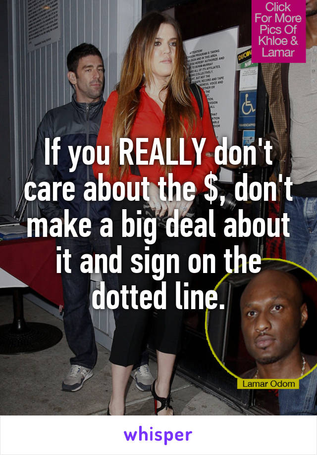 If you REALLY don't care about the $, don't make a big deal about it and sign on the dotted line.