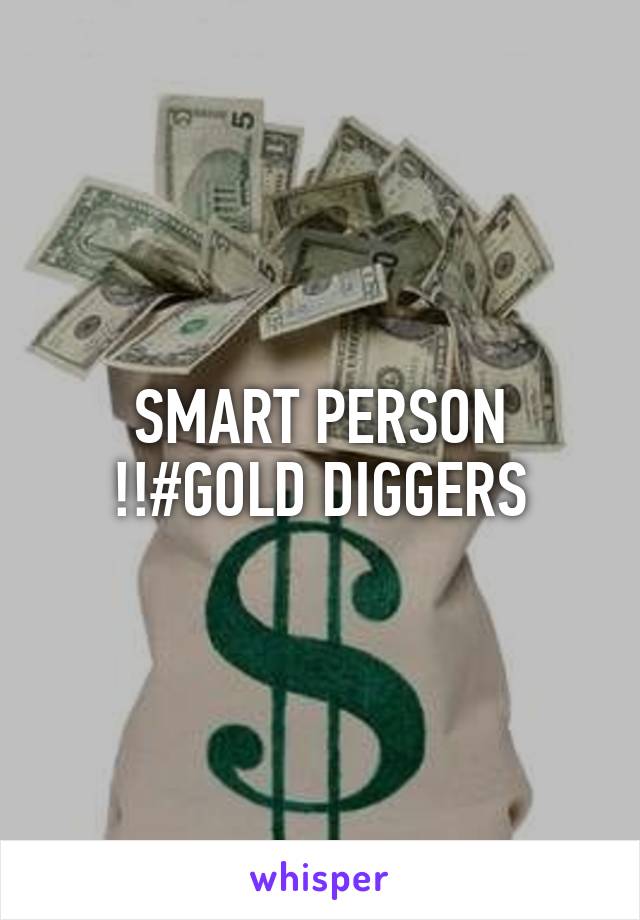 SMART PERSON !!#GOLD DIGGERS