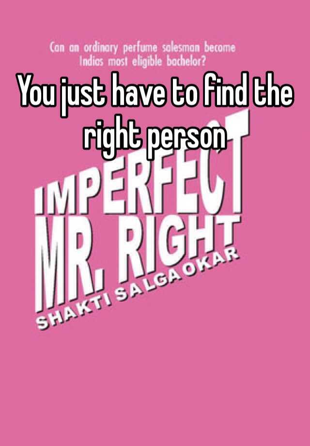 you-just-have-to-find-the-right-person