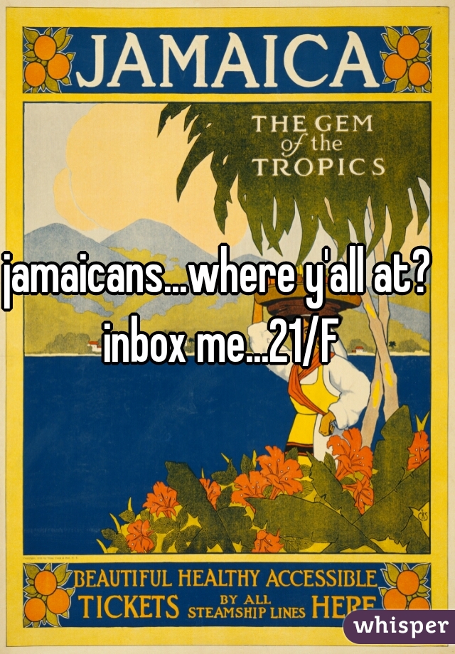 jamaicans...where y'all at?  
inbox me...21/F 