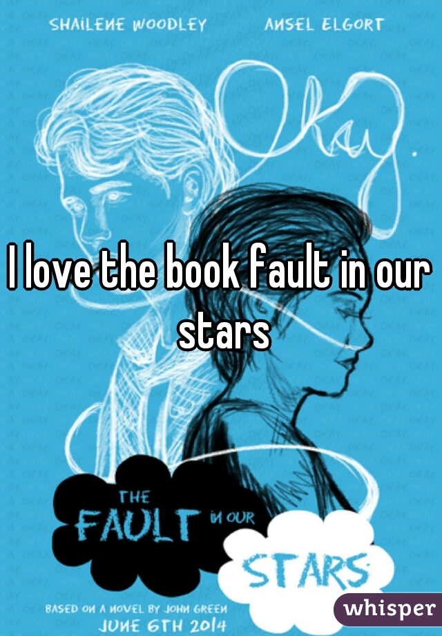 I love the book fault in our stars
