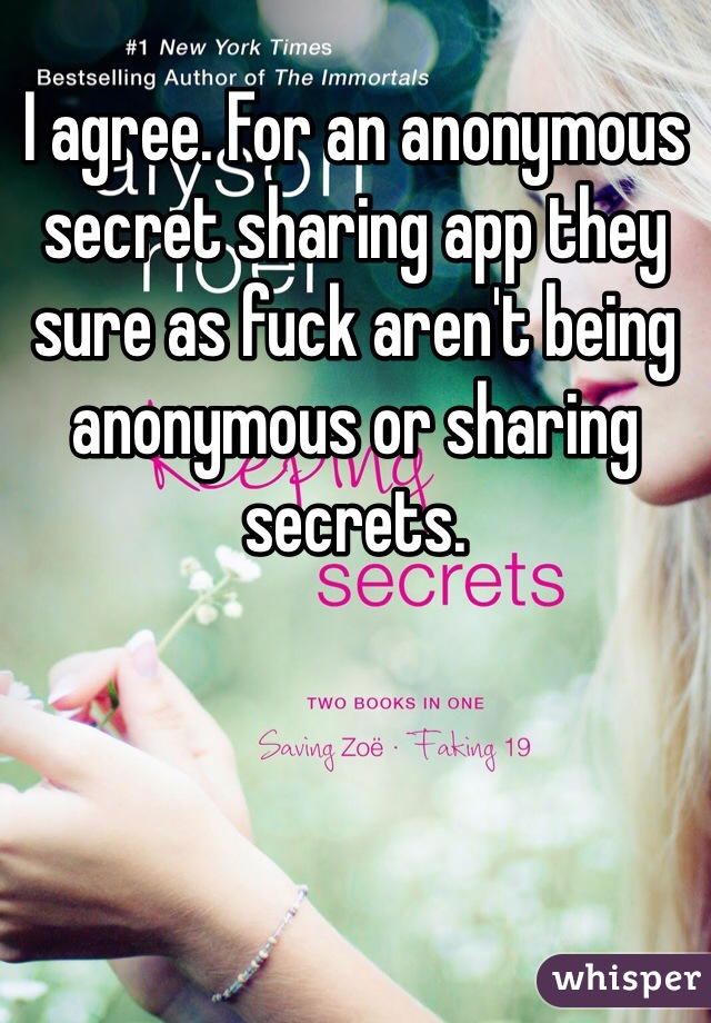 I agree. For an anonymous secret sharing app they sure as fuck aren't being anonymous or sharing secrets. 
