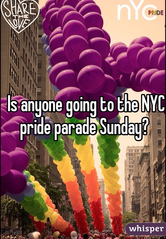  Is anyone going to the NYC pride parade Sunday? 
