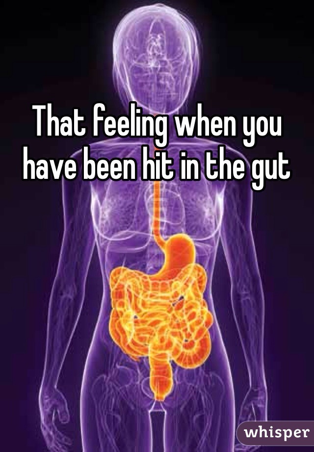 That feeling when you have been hit in the gut