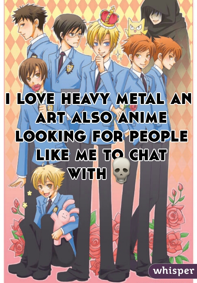 i love heavy metal an art also anime looking for people like me to chat with💀 