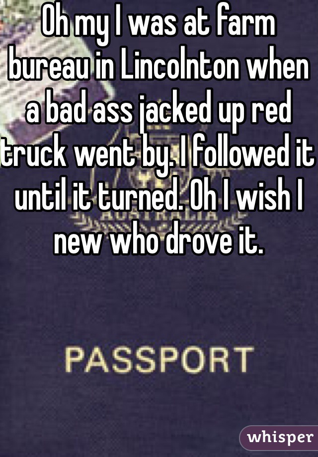 Oh my I was at farm bureau in Lincolnton when a bad ass jacked up red truck went by. I followed it until it turned. Oh I wish I new who drove it.  
