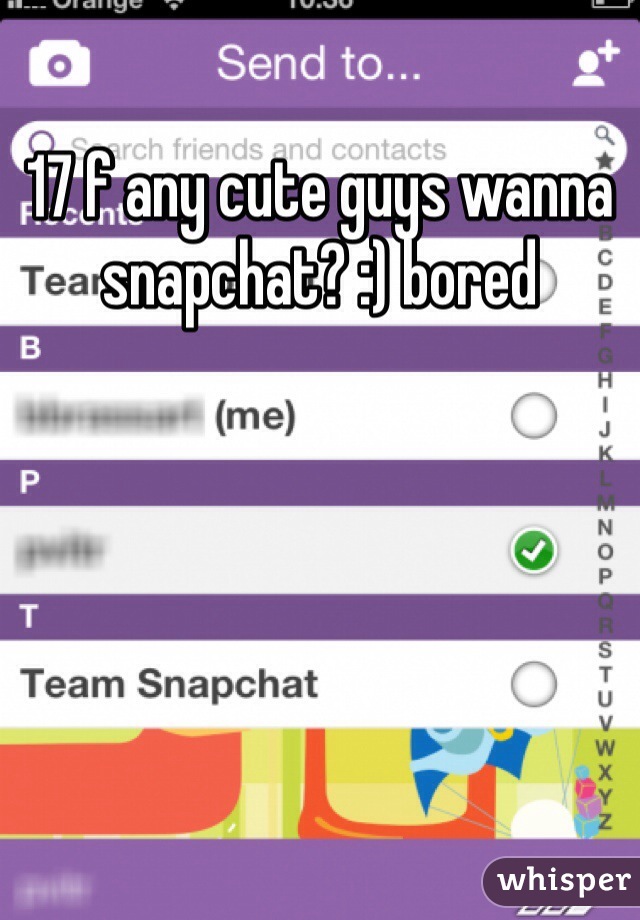 17 f any cute guys wanna snapchat? :) bored