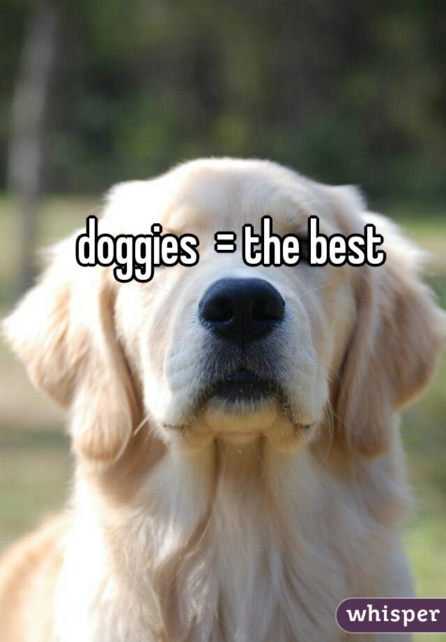 doggies  = the best