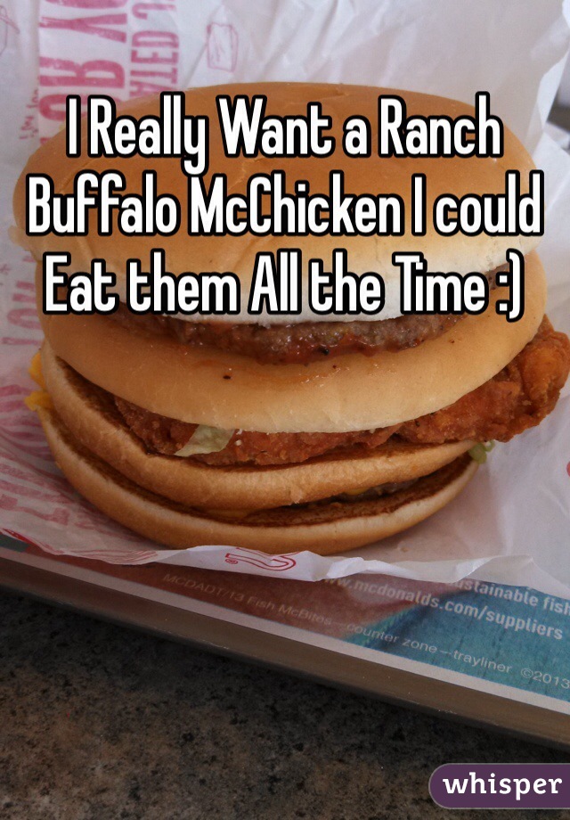 I Really Want a Ranch Buffalo McChicken I could Eat them All the Time :) 