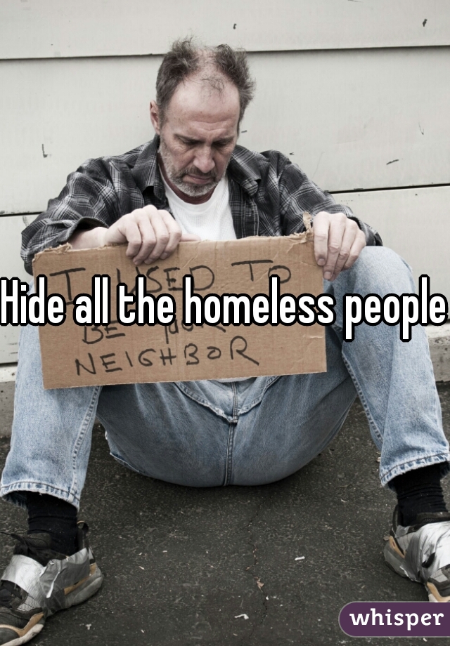 Hide all the homeless people