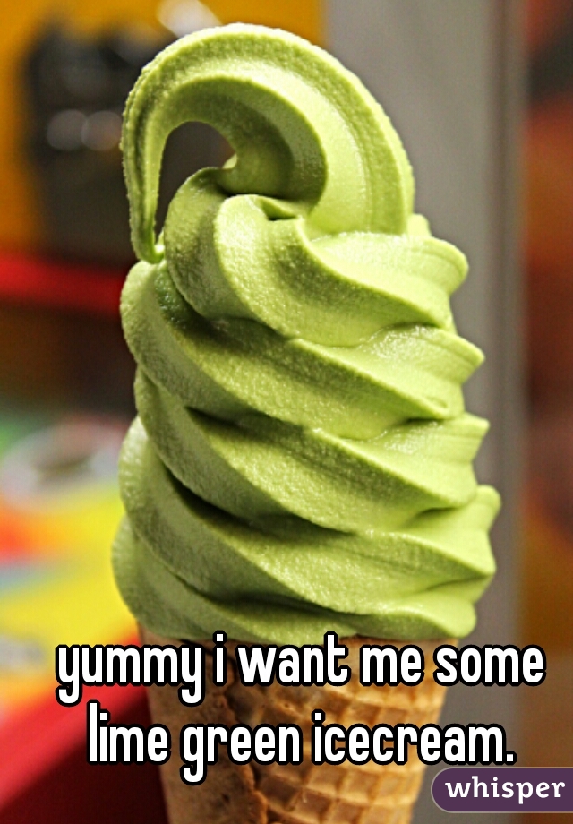 yummy i want me some lime green icecream. 