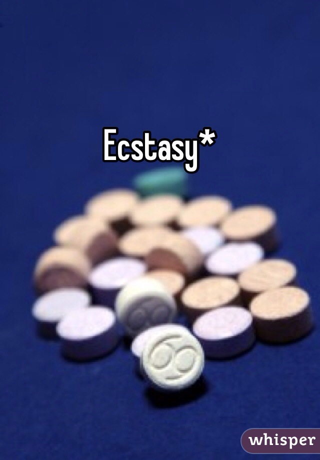Ecstasy* 