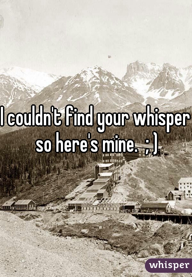 I couldn't find your whisper so here's mine.  ; )