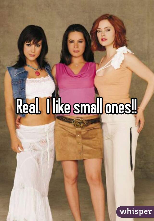 Real.  I like small ones!!