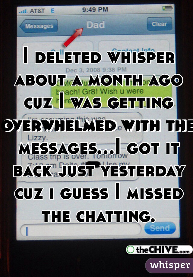 I deleted whisper about a month ago cuz I was getting overwhelmed with the messages…I got it back just yesterday cuz i guess I missed the chatting.