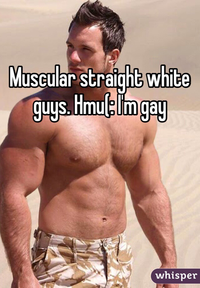 Muscular straight white guys. Hmu(: I'm gay