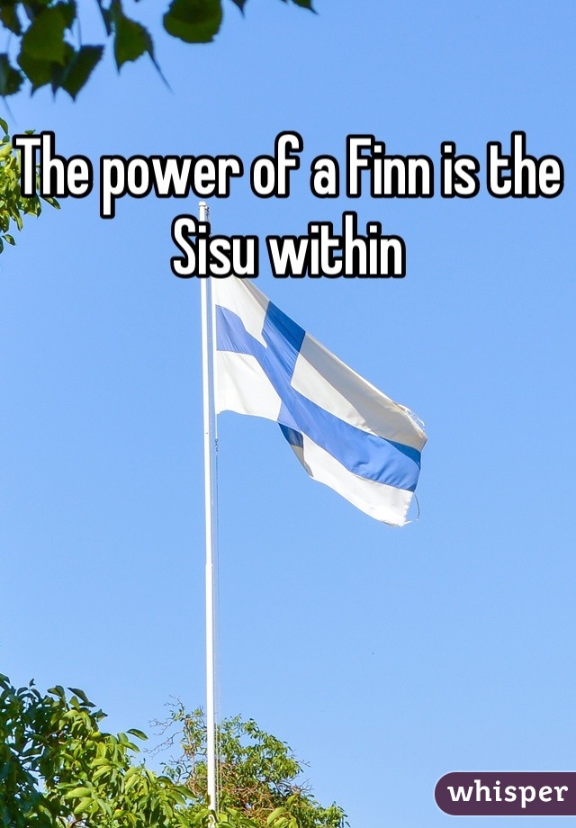 The power of a Finn is the Sisu within