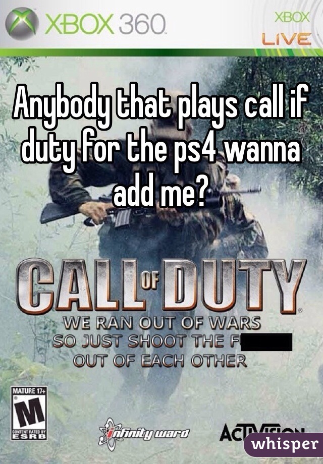 Anybody that plays call if duty for the ps4 wanna add me?