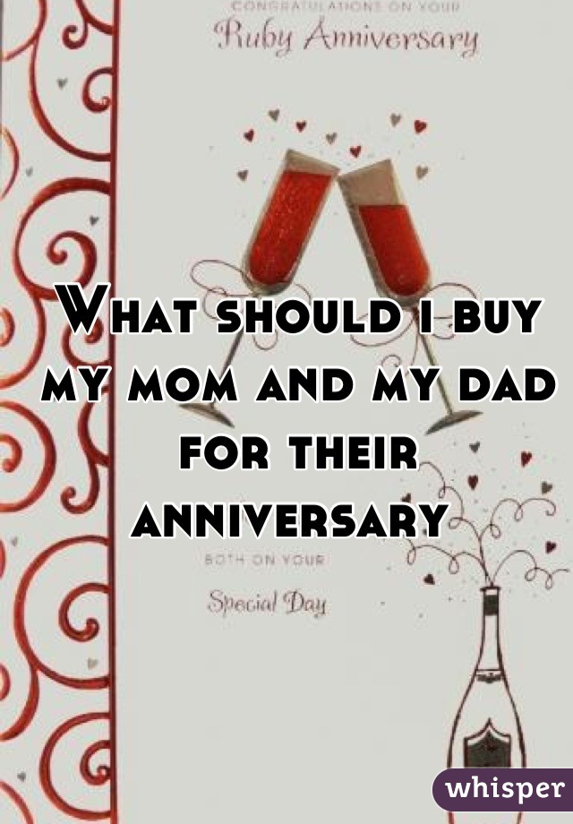 What should i buy my mom and my dad for their anniversary 