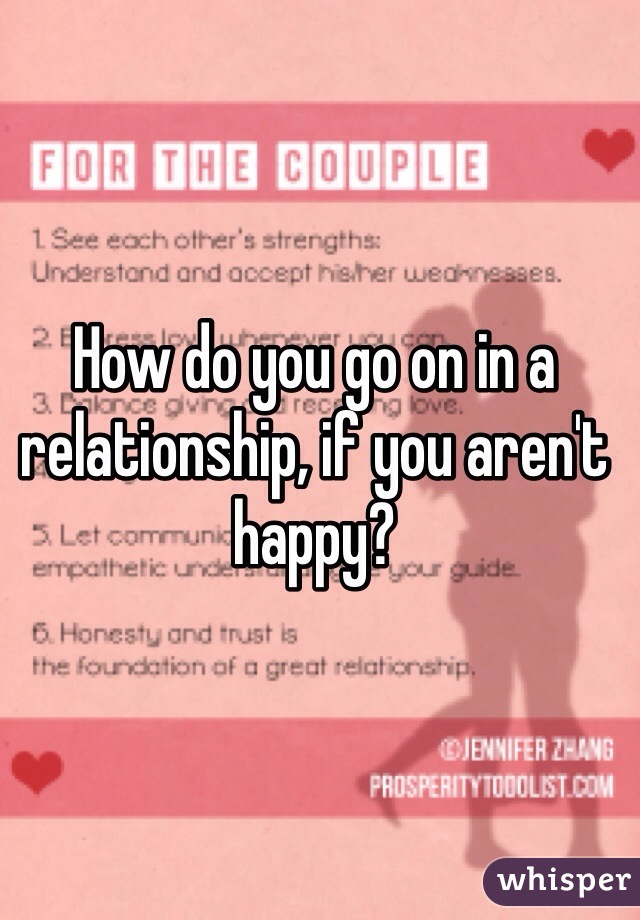 How do you go on in a relationship, if you aren't happy?
