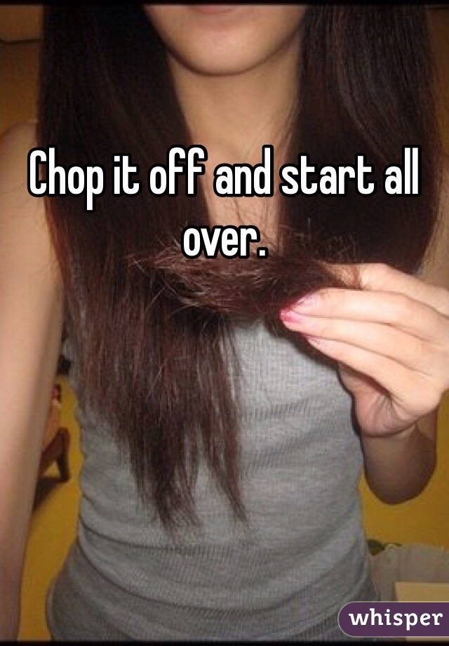 Chop it off and start all over. 