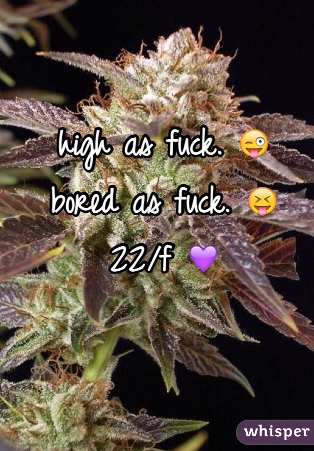 high as fuck. 😜
bored as fuck. 😝
22/f 💜