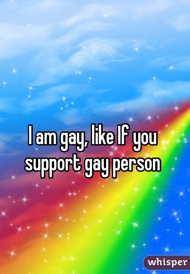 I am gay, like If you support gay person 