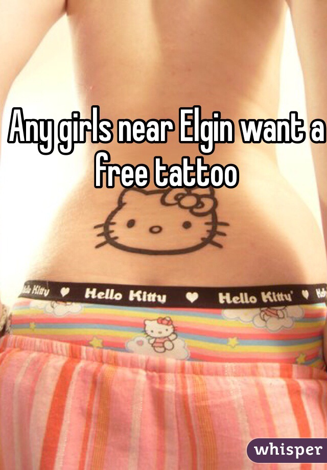 Any girls near Elgin want a free tattoo