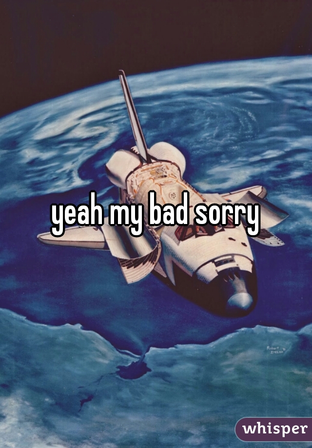 yeah my bad sorry