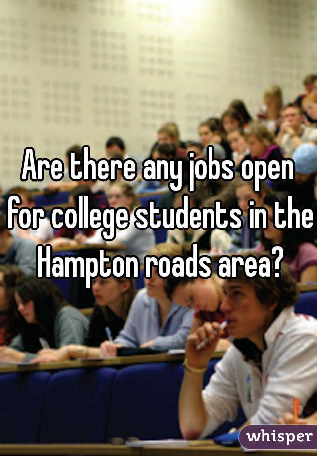 Are there any jobs open for college students in the Hampton roads area?